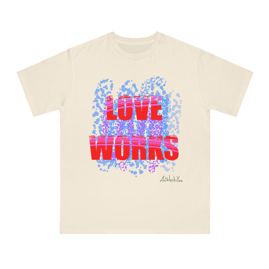 Love Works Organic Unisex T-Shirt, Casual Tee, Gift for Friends, Inspirational Apparel, Birthday Gift, Everyday Wear